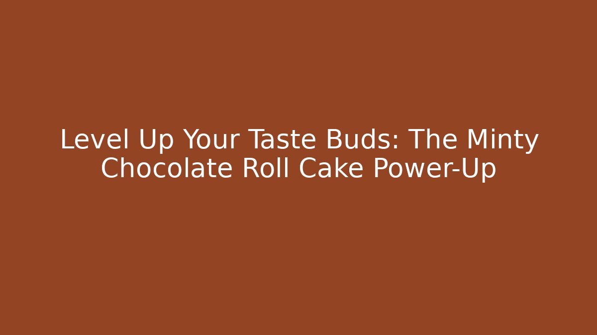 Level Up Your Taste Buds: The Minty Chocolate Roll Cake Power-Up