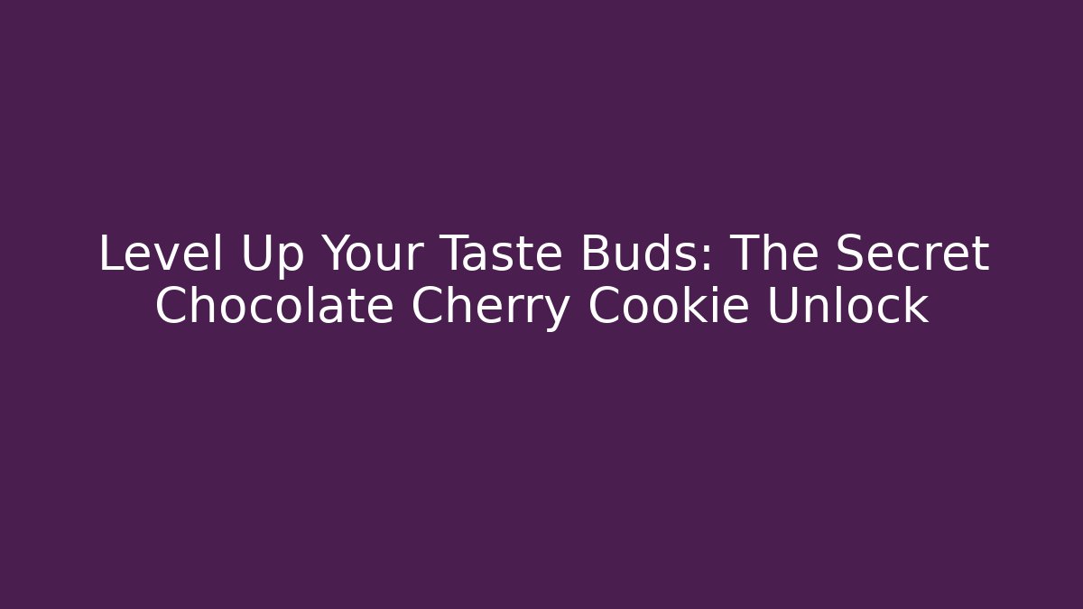 Level Up Your Taste Buds: The Secret Chocolate Cherry Cookie Unlock
