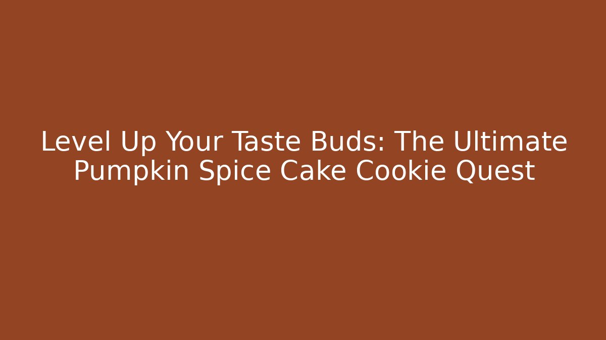 Level Up Your Taste Buds: The Ultimate Pumpkin Spice Cake Cookie Quest