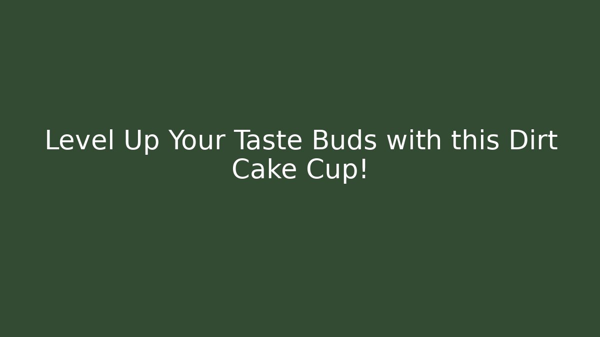 Level Up Your Taste Buds with this Dirt Cake Cup!