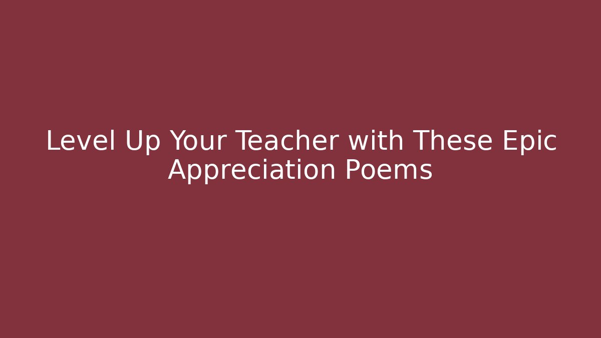 Level Up Your Teacher with These Epic Appreciation Poems - Critter Realm