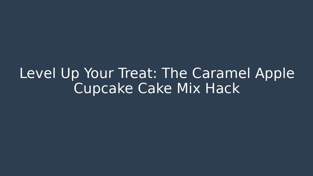Level Up Your Treat: The Caramel Apple Cupcake Cake Mix Hack