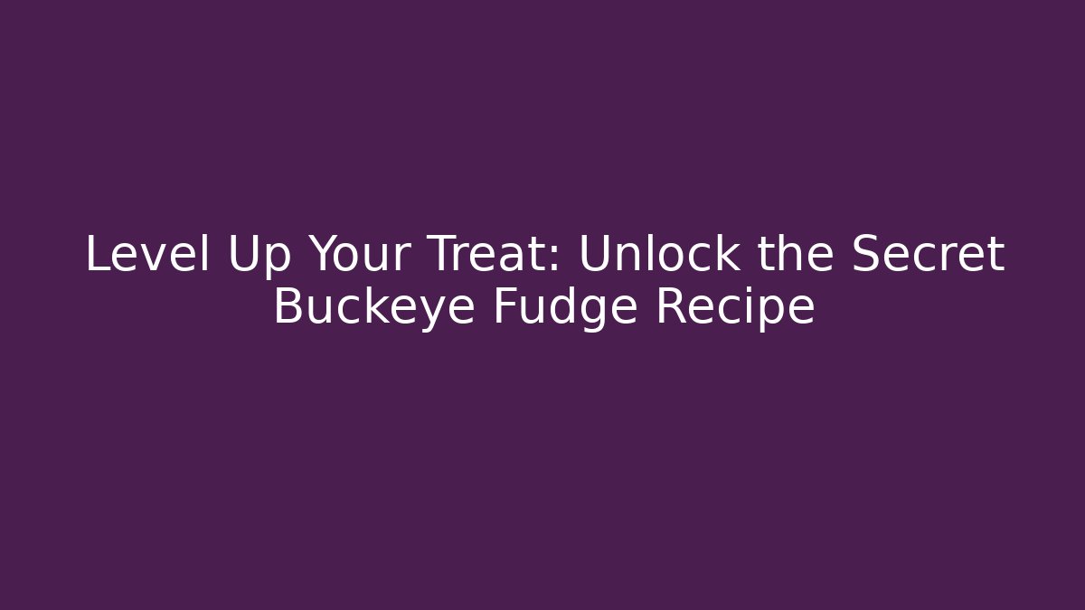 Level Up Your Treat: Unlock the Secret Buckeye Fudge Recipe