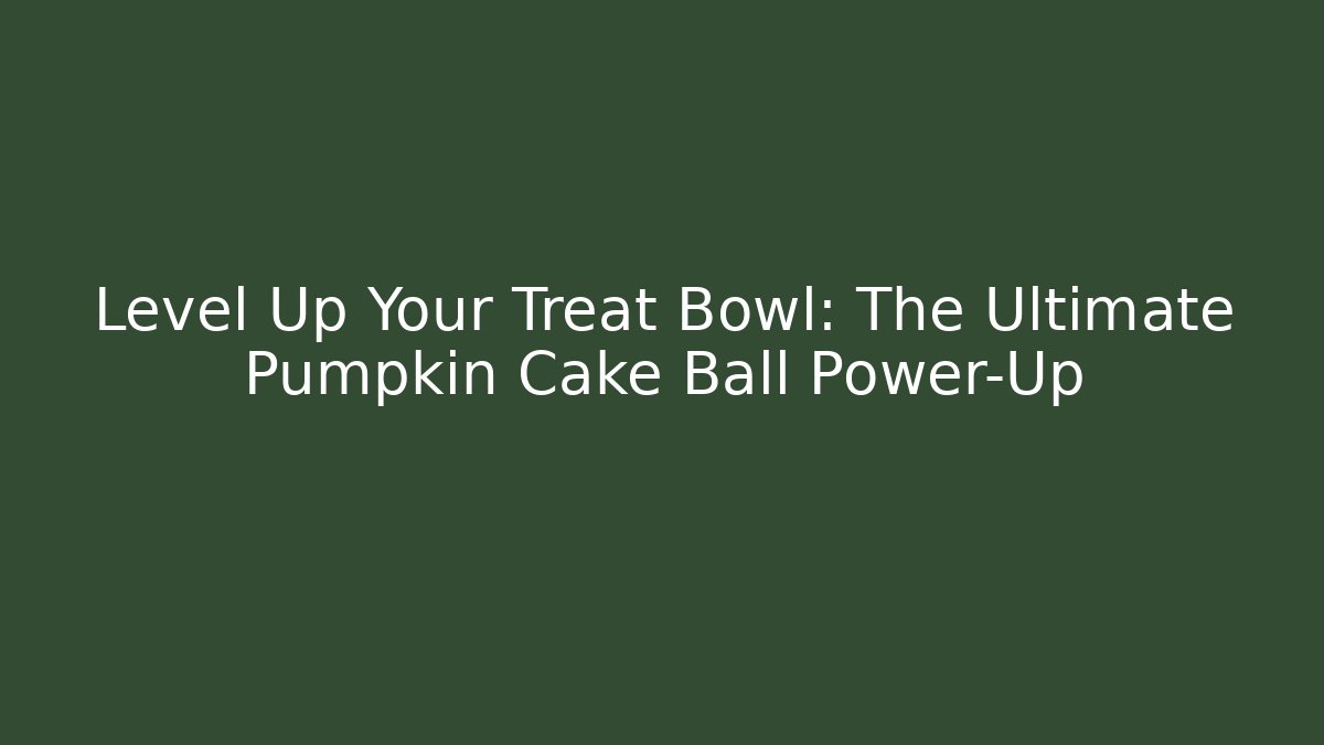 Level Up Your Treat Bowl: The Ultimate Pumpkin Cake Ball Power-Up