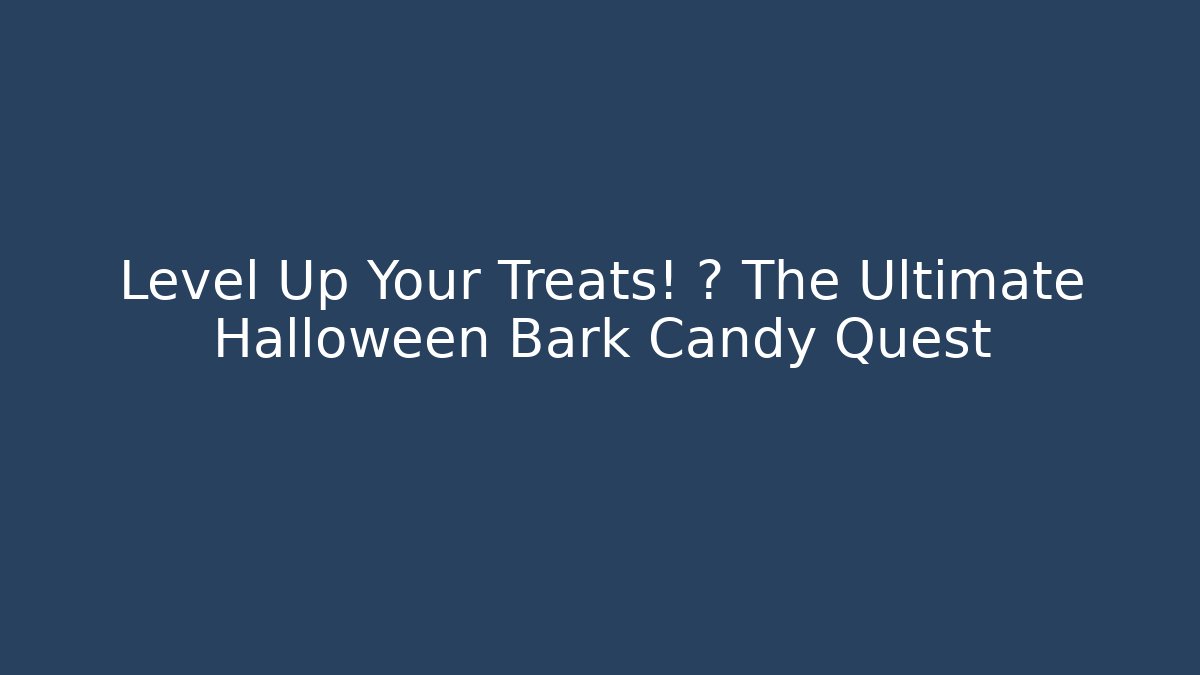 Level Up Your Treats! 🎮 The Ultimate Halloween Bark Candy Quest