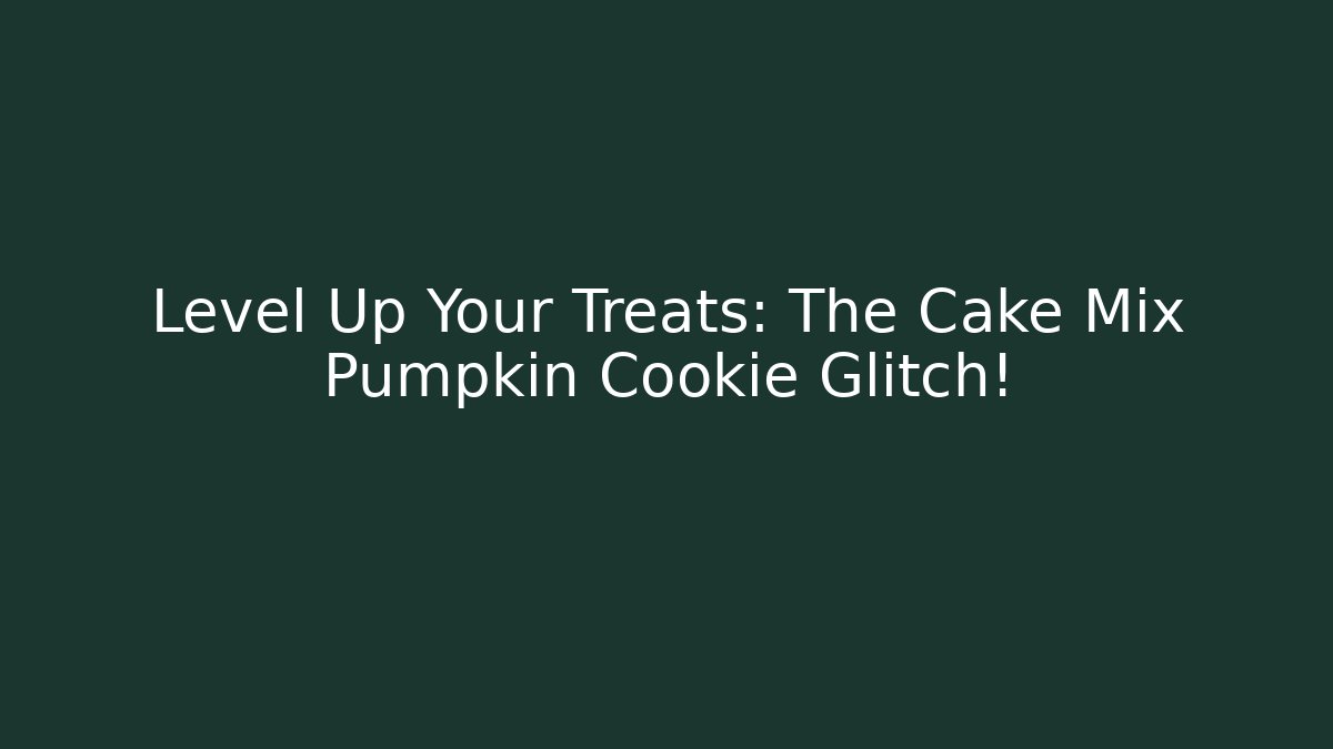 Level Up Your Treats: The Cake Mix Pumpkin Cookie Glitch!