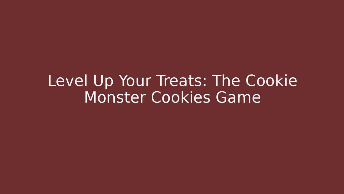 Level Up Your Treats: The Cookie Monster Cookies Game