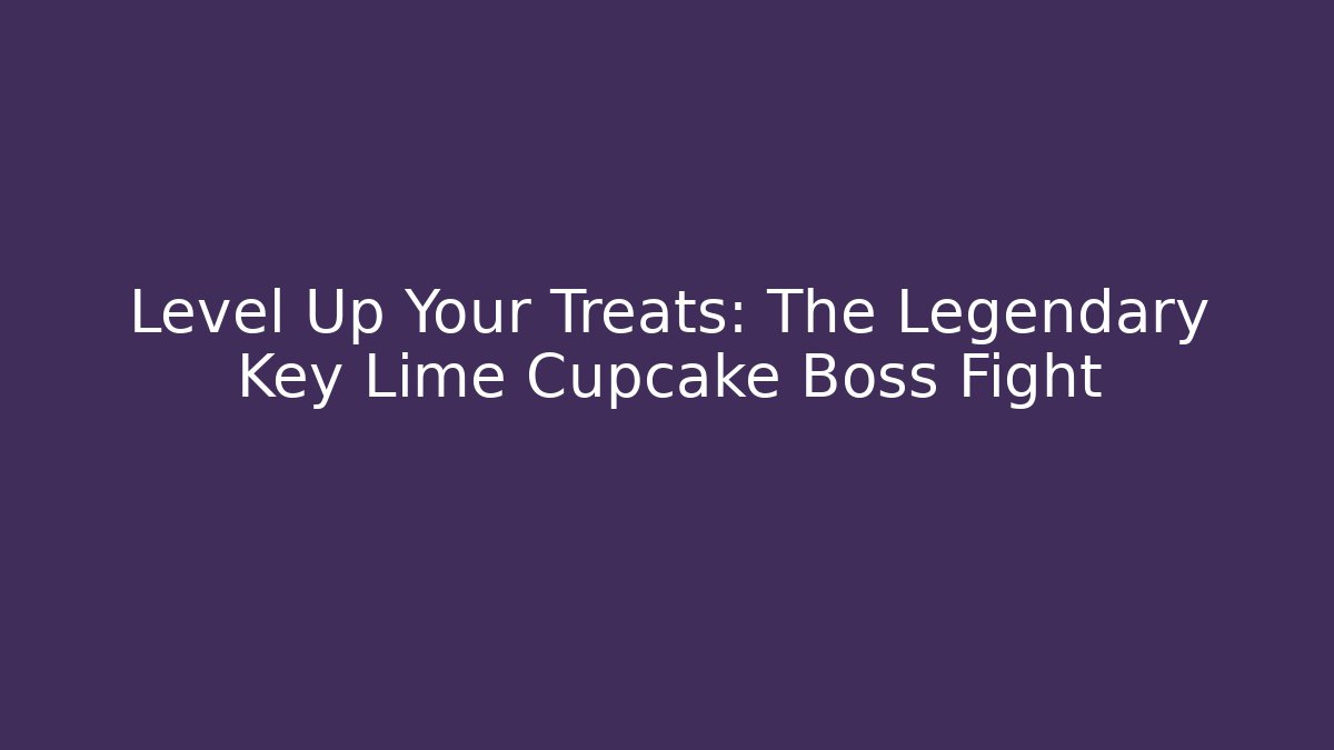 Level Up Your Treats: The Legendary Key Lime Cupcake Boss Fight