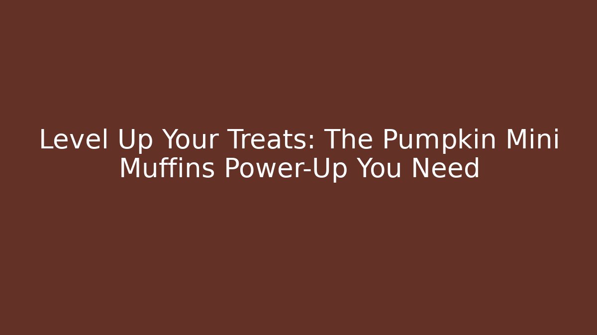 Level Up Your Treats: The Pumpkin Mini Muffins Power-Up You Need