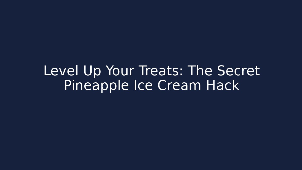 Level Up Your Treats: The Secret Pineapple Ice Cream Hack