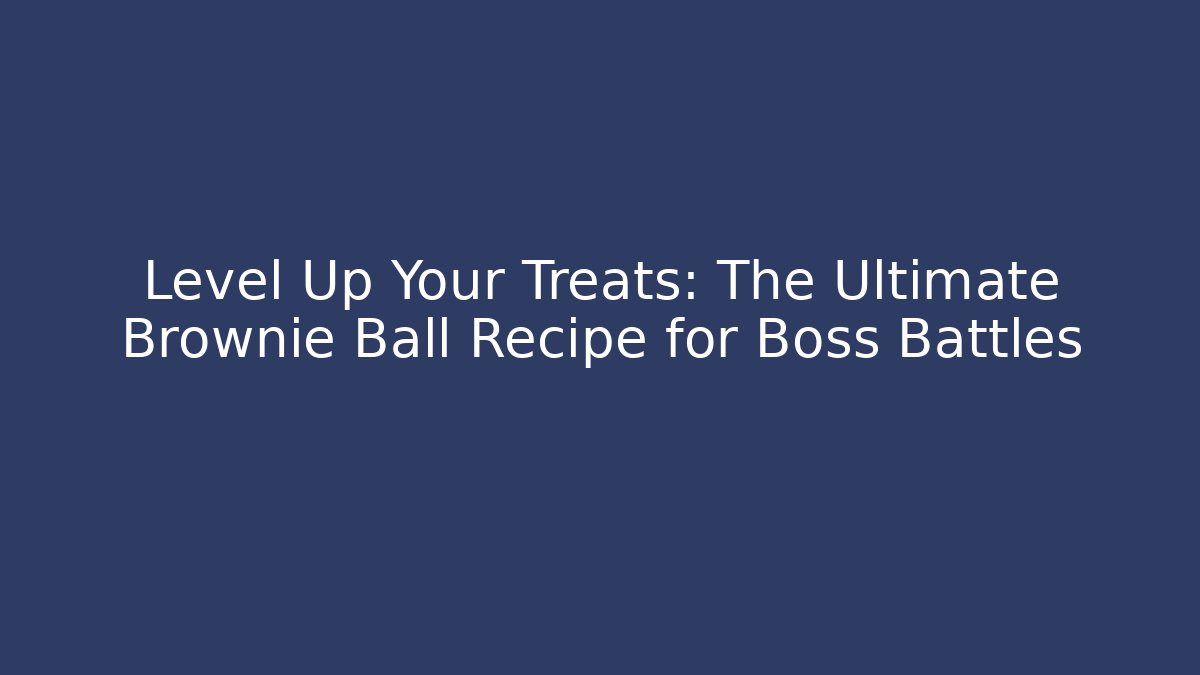 Level Up Your Treats: The Ultimate Brownie Ball Recipe for Boss Battles