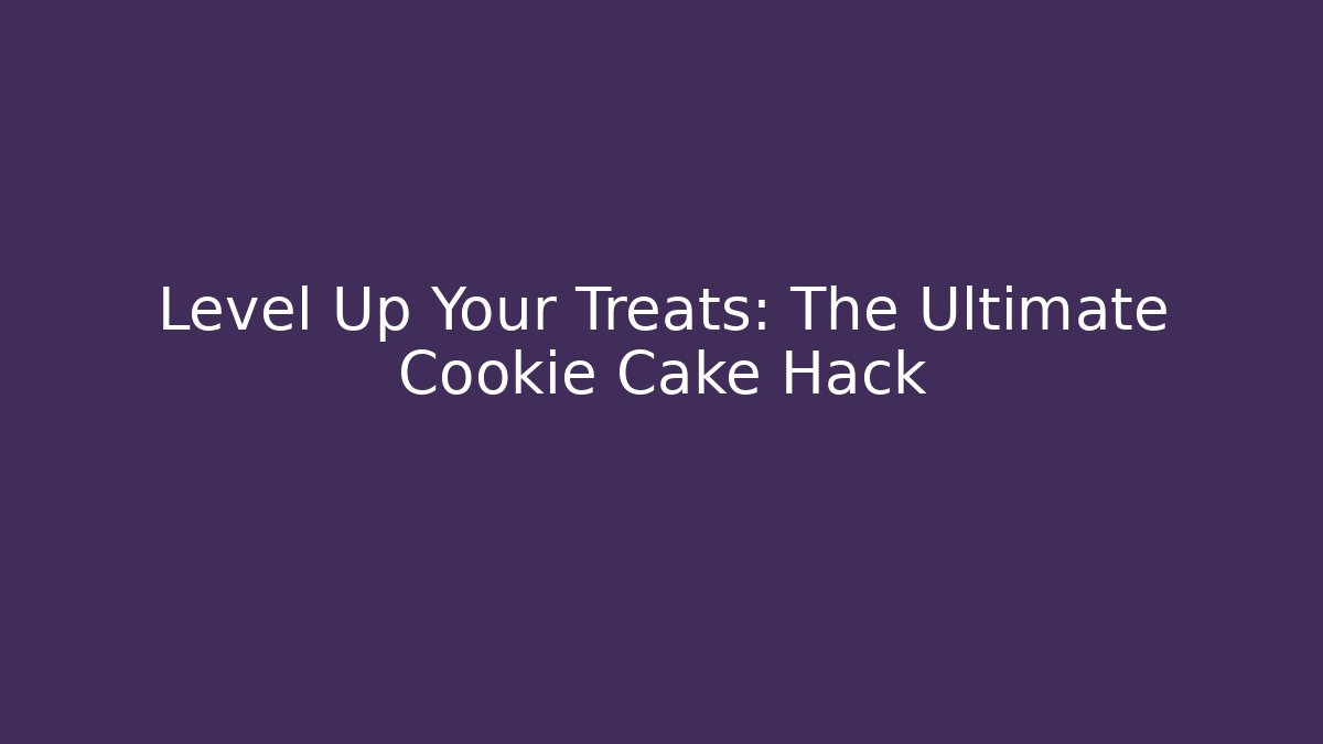 Level Up Your Treats: The Ultimate Cookie Cake Hack