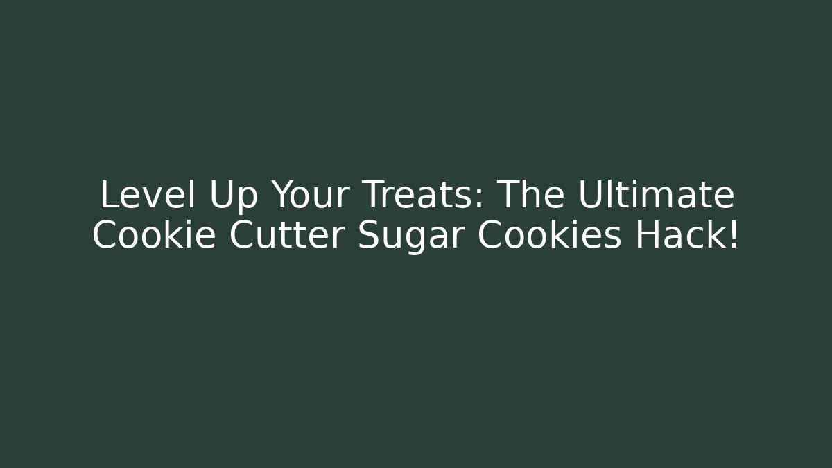 Level Up Your Treats: The Ultimate Cookie Cutter Sugar Cookies Hack!