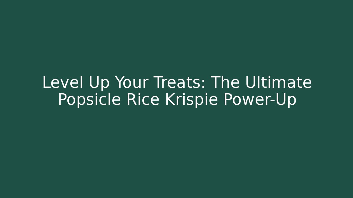 Level Up Your Treats: The Ultimate Popsicle Rice Krispie Power-Up