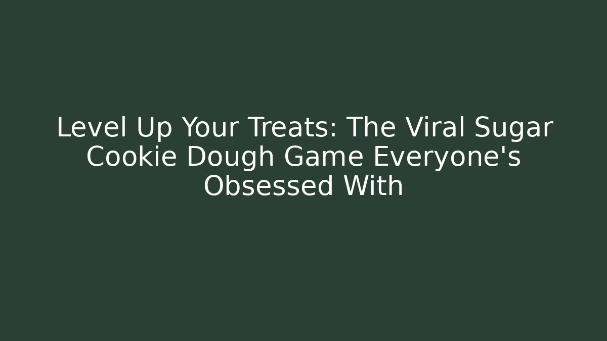 Level Up Your Treats: The Viral Sugar Cookie Dough Game Everyone’s Obsessed With