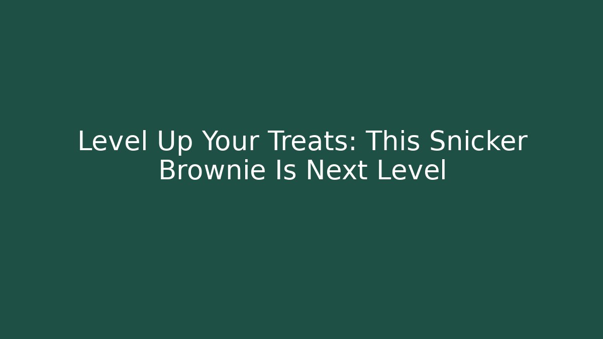 Level Up Your Treats: This Snicker Brownie Is Next Level