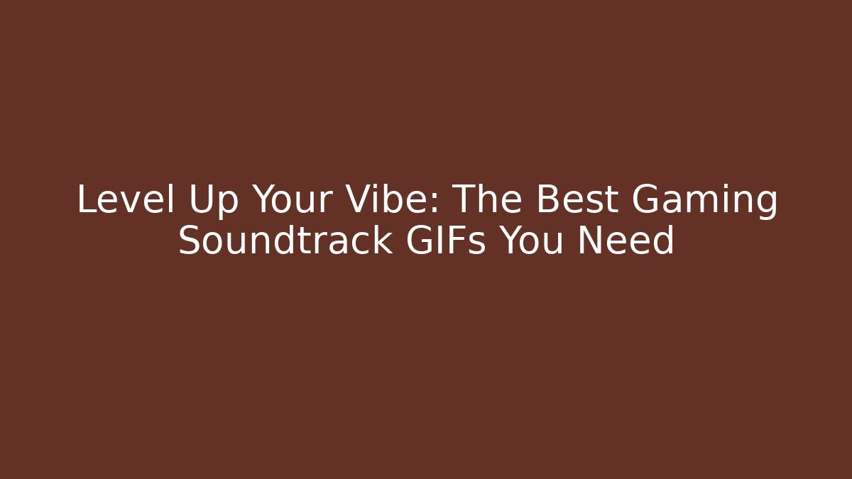 Level Up Your Vibe: The Best Gaming Soundtrack GIFs You Need