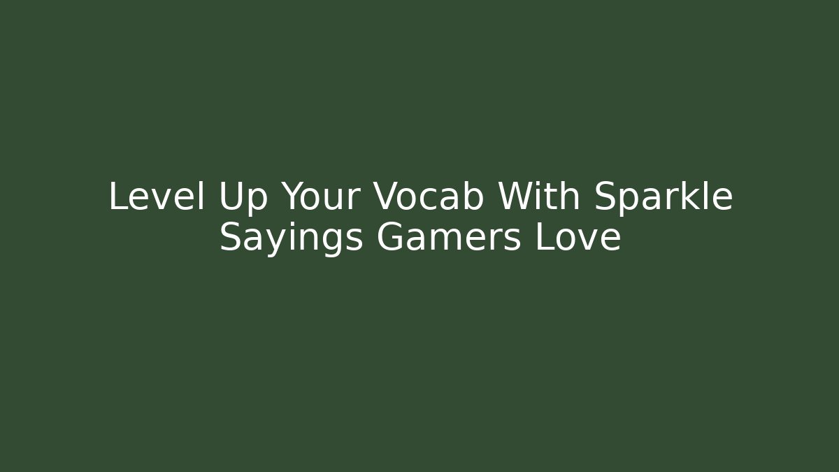 Level Up Your Vocab With Sparkle Sayings Gamers Love