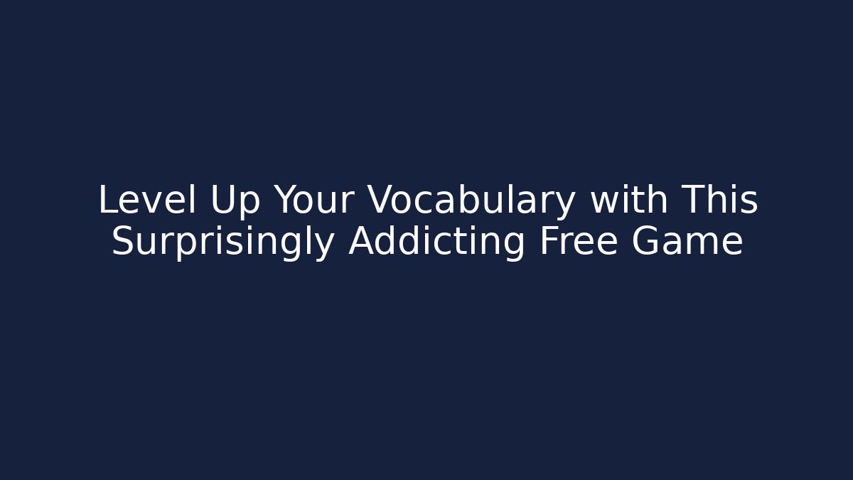 Level Up Your Vocabulary with This Surprisingly Addicting Free Game