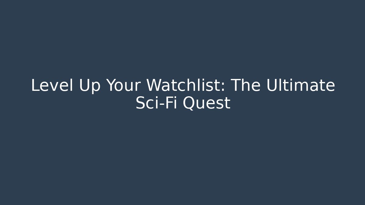 Level Up Your Watchlist: The Ultimate Sci-Fi Quest - Critter Realm