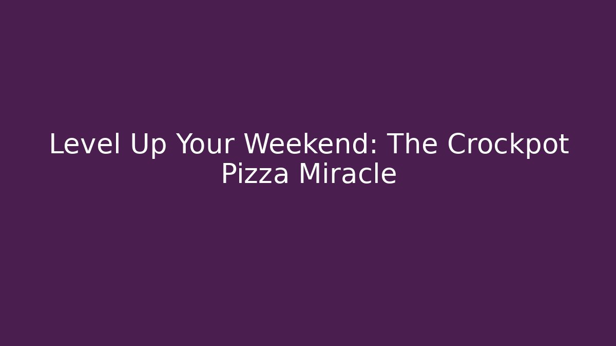 Level Up Your Weekend: The Crockpot Pizza Miracle - Critter Realm
