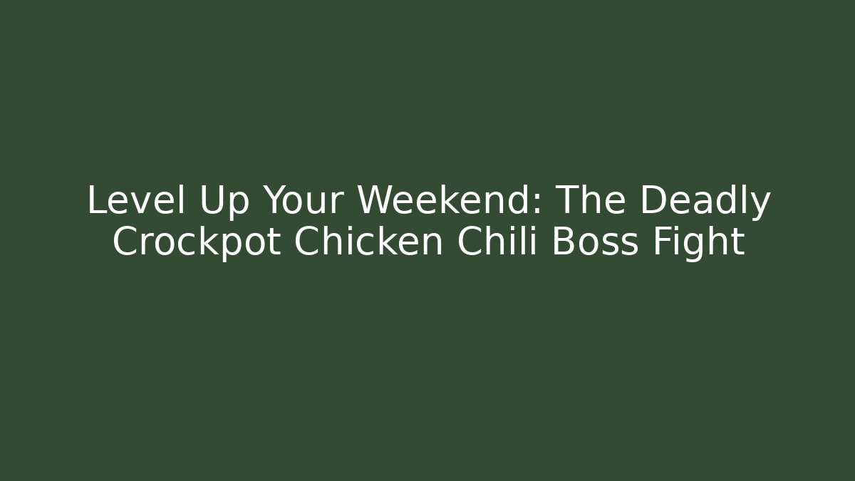 Level Up Your Weekend: The Deadly Crockpot Chicken Chili Boss Fight
