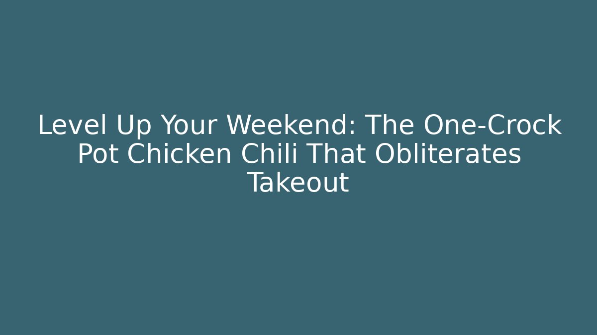 Level Up Your Weekend: The One-Crock Pot Chicken Chili That Obliterates Takeout - Critter Realm
