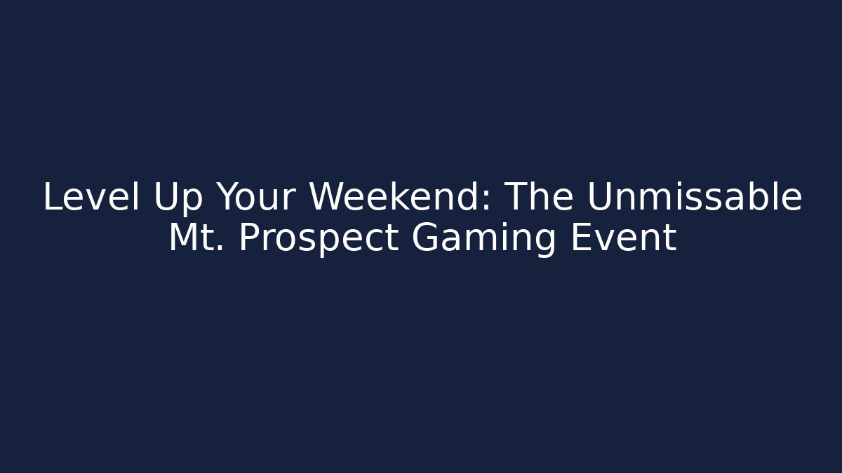 Level Up Your Weekend: The Unmissable Mt. Prospect Gaming Event - Critter Realm
