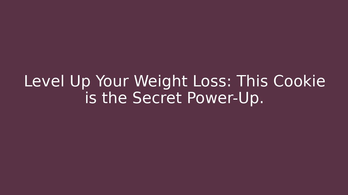 Level Up Your Weight Loss: This Cookie is the Secret Power-Up.