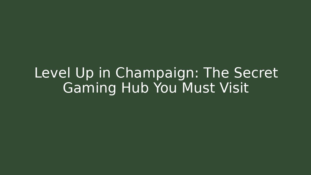 Level Up in Champaign: The Secret Gaming Hub You Must Visit