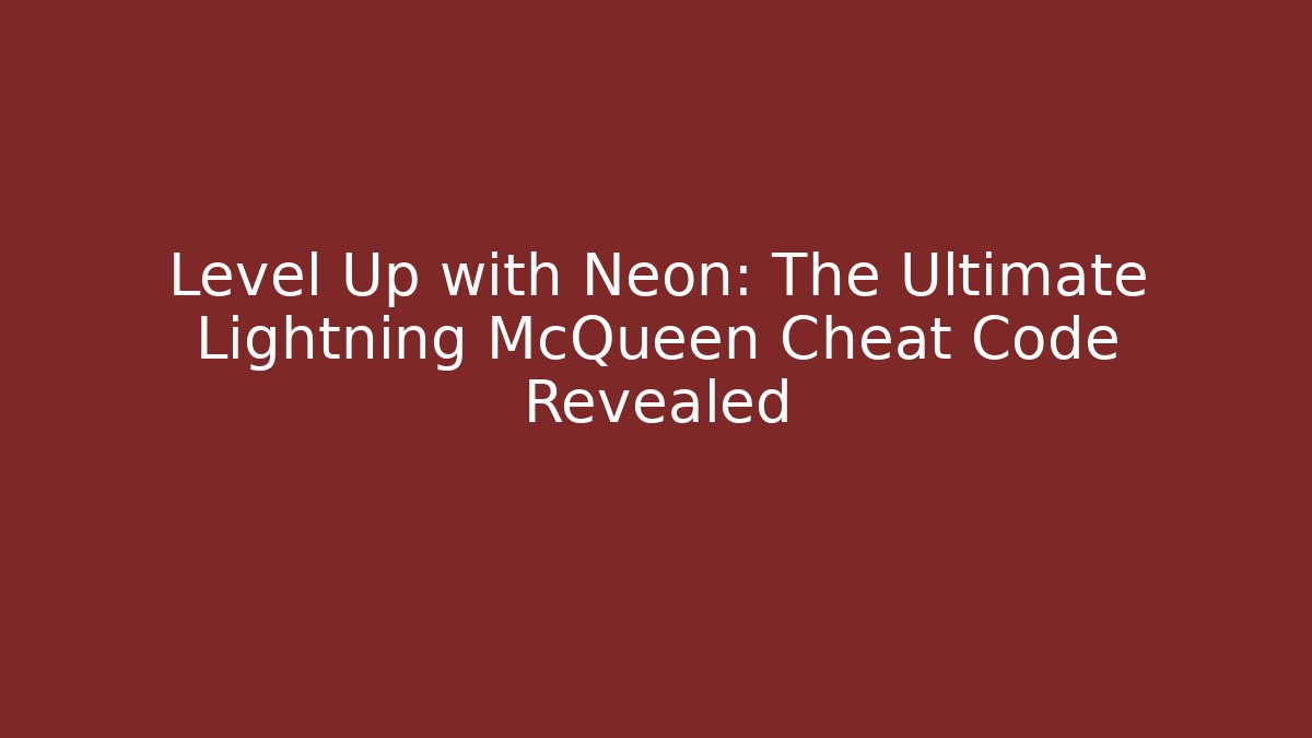 Level Up with Neon: The Ultimate Lightning McQueen Cheat Code Revealed - Critter Realm