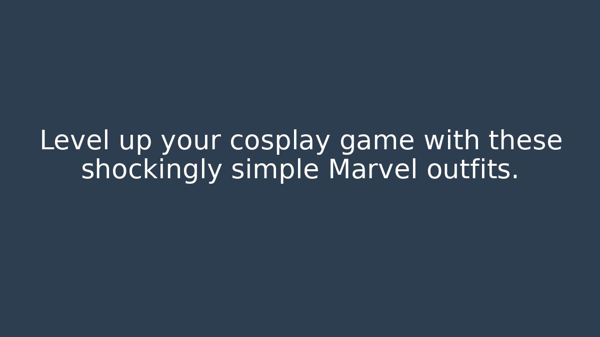 Level up your cosplay game with these shockingly simple Marvel outfits.