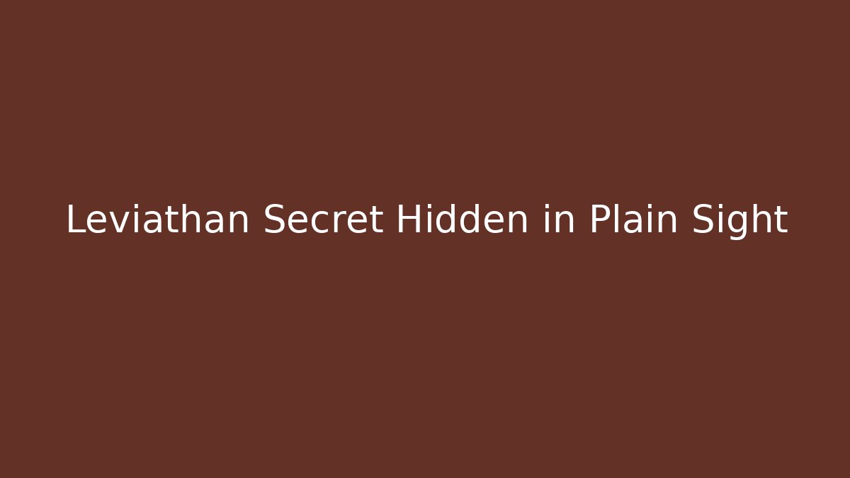 Leviathan Secret Hidden in Plain Sight