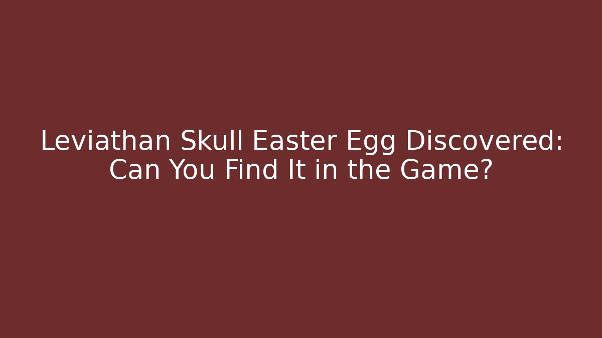Leviathan Skull Easter Egg Discovered: Can You Find It in the Game?