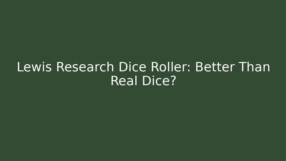 Lewis Research Dice Roller: Better Than Real Dice?