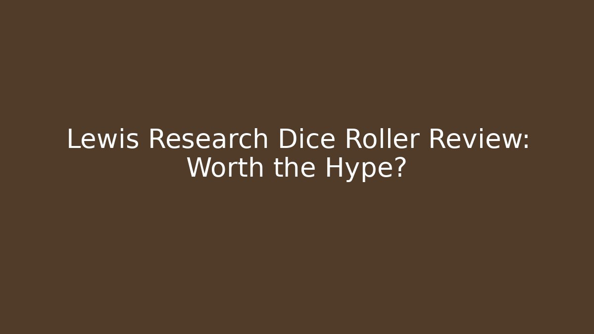 Lewis Research Dice Roller Review: Worth the Hype? - Critter Realm