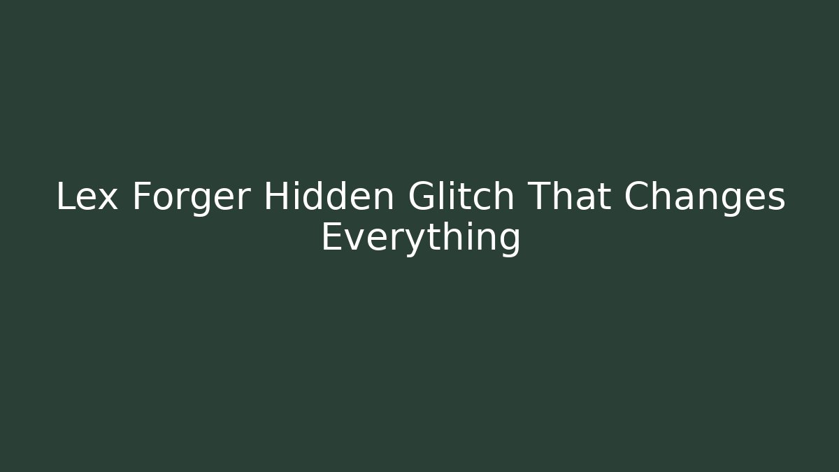 Lex Forger Hidden Glitch That Changes Everything