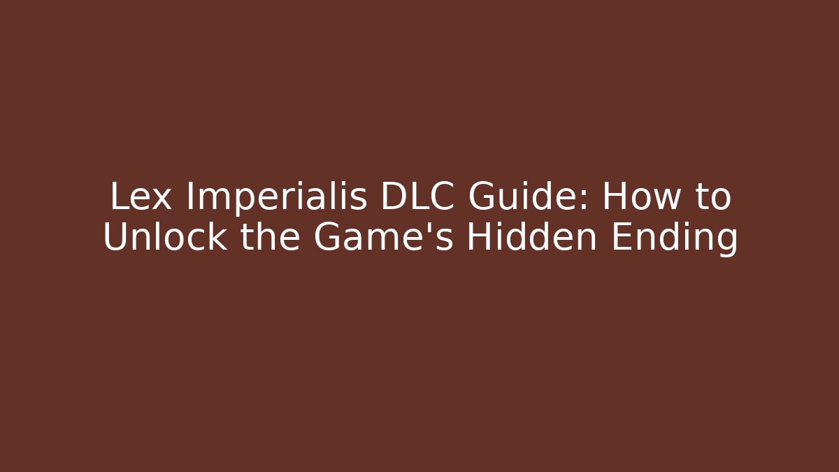 Lex Imperialis DLC Guide: How to Unlock the Game’s Hidden Ending - Critter Realm