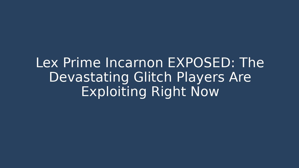 Lex Prime Incarnon EXPOSED: The Devastating Glitch Players Are Exploiting Right Now