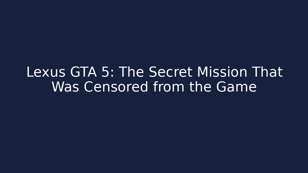 Lexus GTA 5: The Secret Mission That Was Censored from the Game