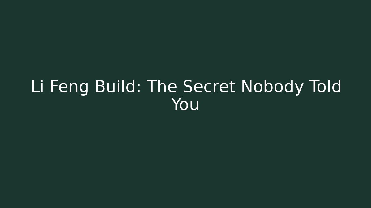 Li Feng Build: The Secret Nobody Told You