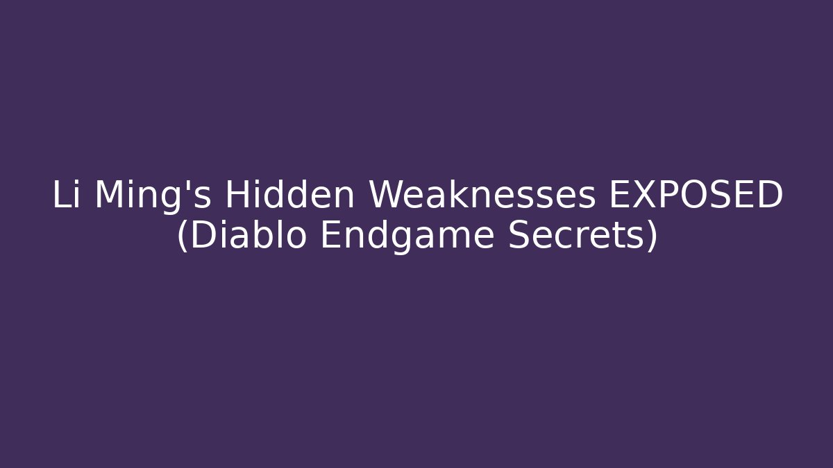 Li Ming's Hidden Weaknesses EXPOSED (Diablo Endgame Secrets)