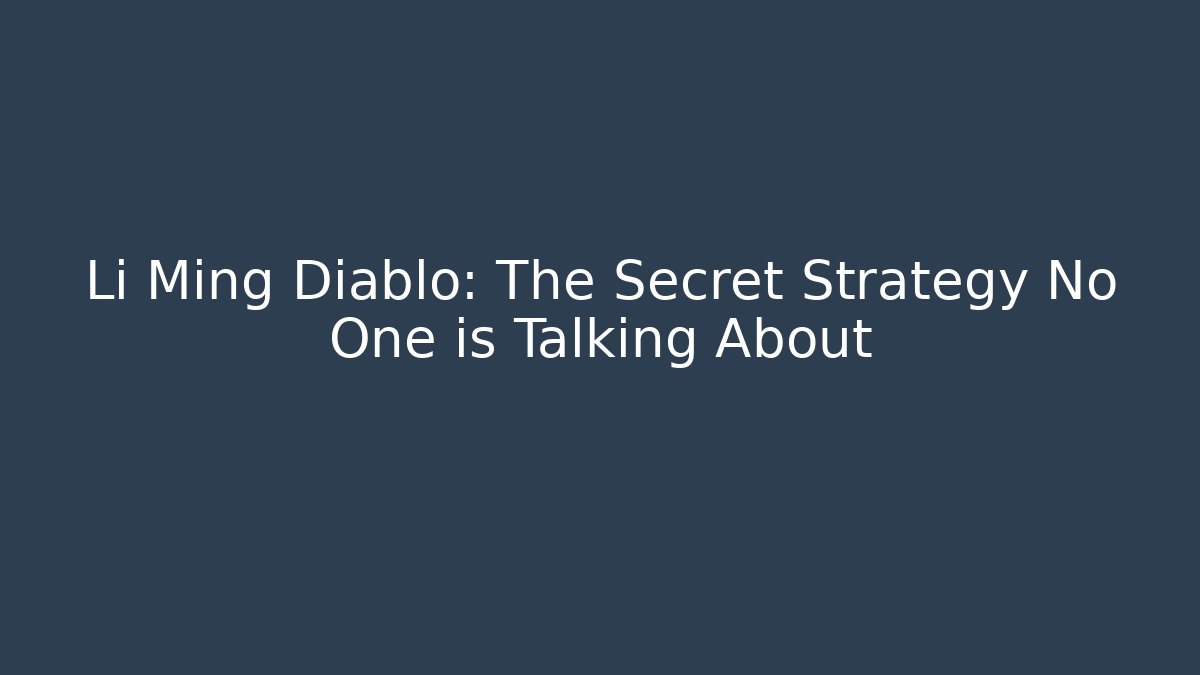 Li Ming Diablo: The Secret Strategy No One is Talking About