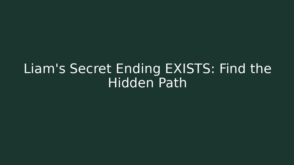 Liam's Secret Ending EXISTS: Find the Hidden Path