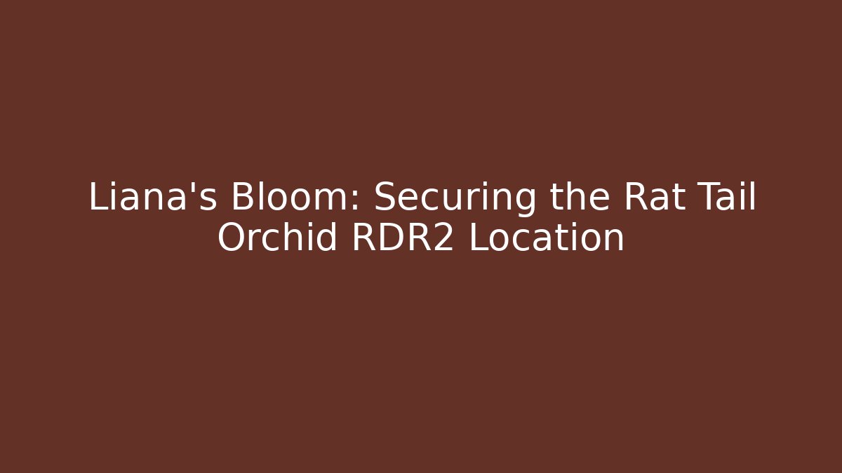 Liana's Bloom: Securing the Rat Tail Orchid RDR2 Location