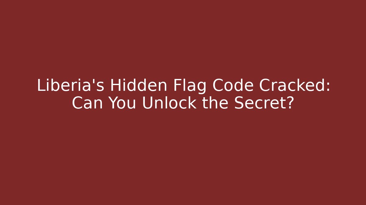 Liberia's Hidden Flag Code Cracked: Can You Unlock the Secret?