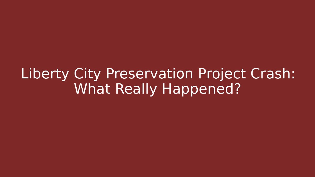 Liberty City Preservation Project Crash: What Really Happened?