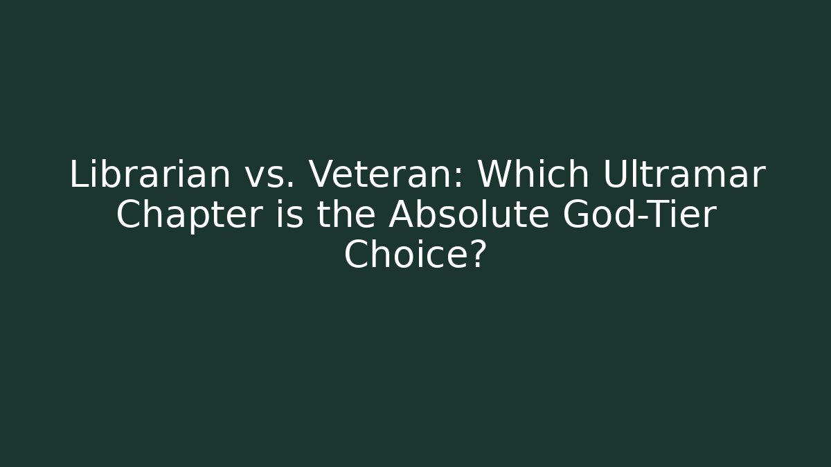 Librarian vs. Veteran: Which Ultramar Chapter is the Absolute God-Tier Choice?