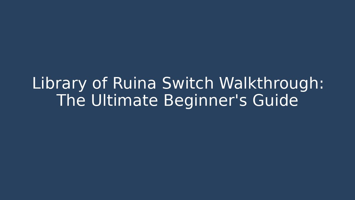 Library of Ruina Switch Walkthrough: The Ultimate Beginner’s Guide
