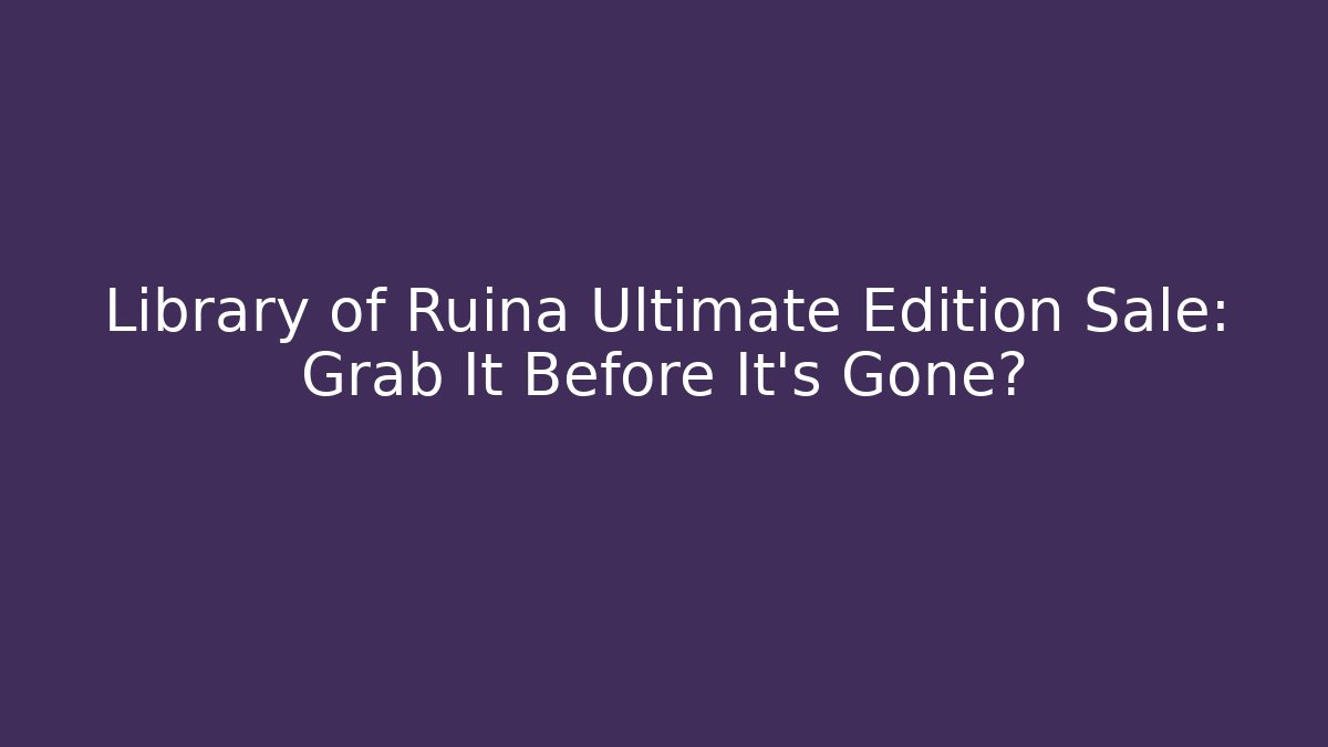 Library of Ruina Ultimate Edition Sale: Grab It Before It's Gone?